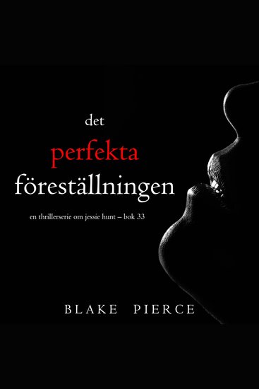 Den perfekta föreställningen (En thrillerserie om Jessie Hunt – Bok 33) - Digitalt inläst via en datorgenererad röst - cover