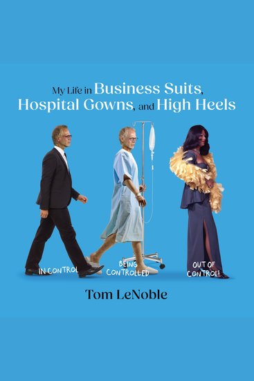 My Life in Business Suits Hospital Gowns and High Heels - In Control Being Controlled Out of Control! - cover
