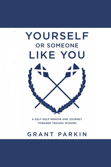 Yourself or Someone Like You - A Self-Help Memoir and Journey Towards Trauma Wisdom - cover