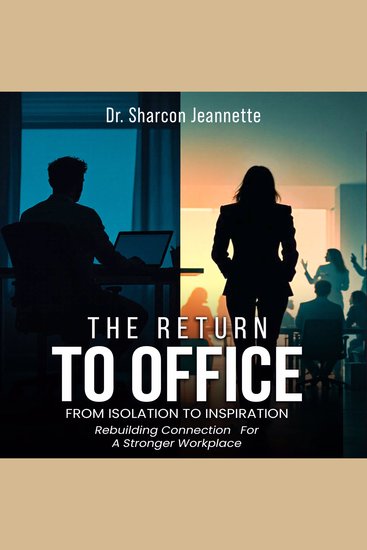 The Return To Office - From Isolation To Inspiration Rebuilding Connection for a Stronger Workplace - cover