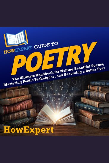 HowExpert Guide to Poetry - The Ultimate Handbook for Writing Beautiful Poems Mastering Poetic Techniques and Becoming a Better Poet - cover