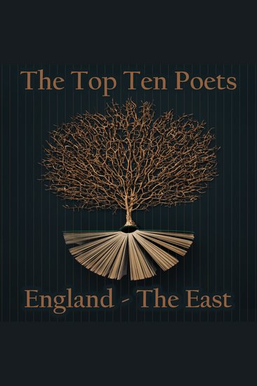 Top 10 Poets – England The - The East - Five poems each from poets born in the English East - cover