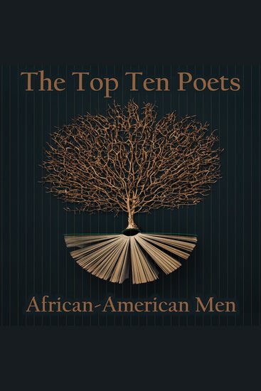 The Top 10 Poets – The African-American Men - Five poems each from some of the best African American male poets - cover