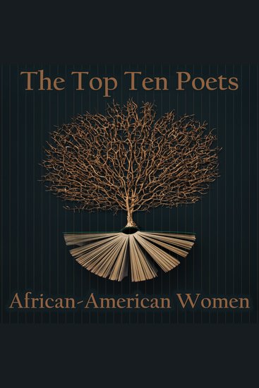 The Top 10 Poets – The African-American Women - Five poems each from some of the best African American female poets - cover