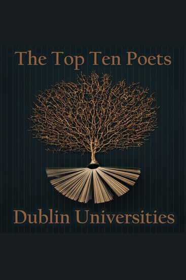 The Top 10 Poets – The Dublin Universities - Five poems each from the best poets to attend university in Dublin - cover