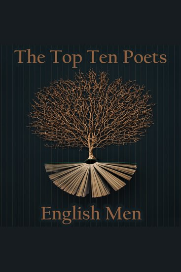 The Top 10 Poets – The English Men - Five poems each from some of the best male poets ever born in England - cover