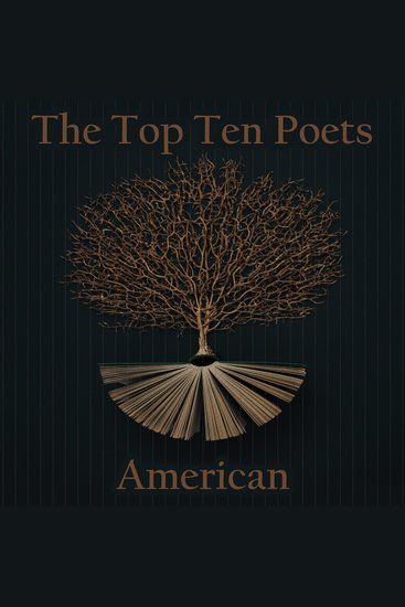 The Top 10 Poets – The Americans - Five poems each from some of the best poets ever born in the USA - cover
