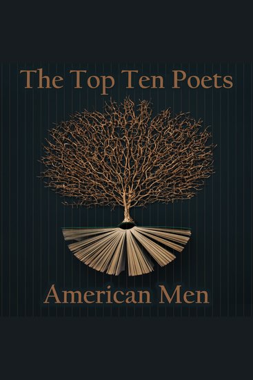 The Top 10 Poets – The American Men - Five poems each from some of the best male poets ever born in the USA - cover