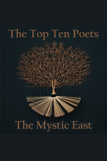 The Top 10 Poets – The Mystic East - Five poems each from poets ever from the Mystic East - cover