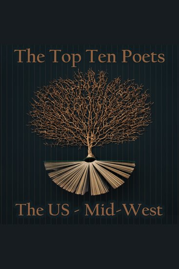 Top 10 Poets – The U S The - Mid-West - Five poems each from poets born in the American Mid West - cover