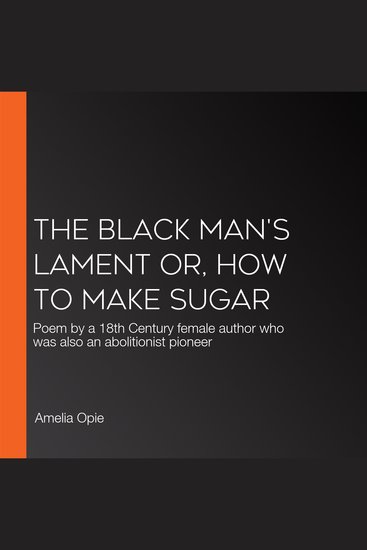 The Black Man's Lament or How to Make Sugar - Poem by a 18th Century female author who was also an abolitionist pioneer - cover