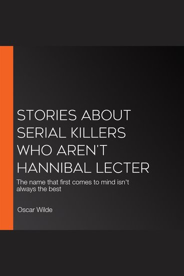Stories About Serial Killers Who AREN'T Hannibal Lecter - The name that first comes to mind isn't always the best - cover