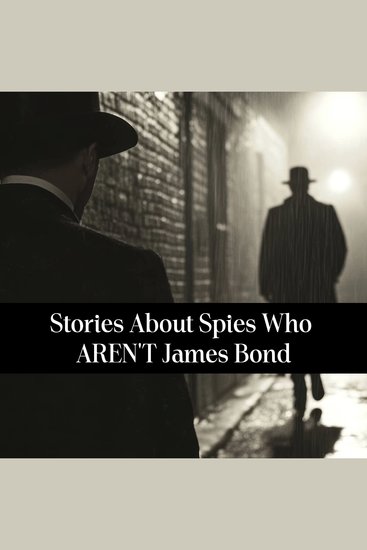 Stories About Spies Who AREN'T James Bond - The name that first comes to mind isn't always the best - cover