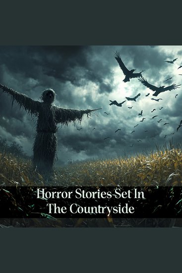 Horror Stories Set In The Countryside - Classic dark and scary tales in the classic dark and scary setting - cover