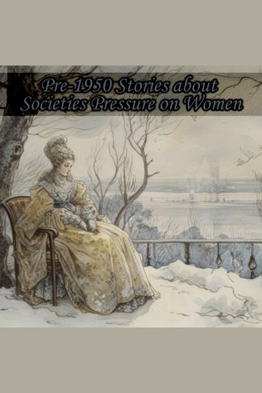 Pre-1950 Stories about Societies Pressure on Women - Touching stories written when women were marginalised in society - cover