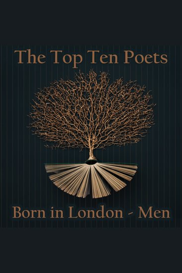 Top 10 Poets – Born in London The - The Men - Five poems each from some of the London born male poets ever - cover