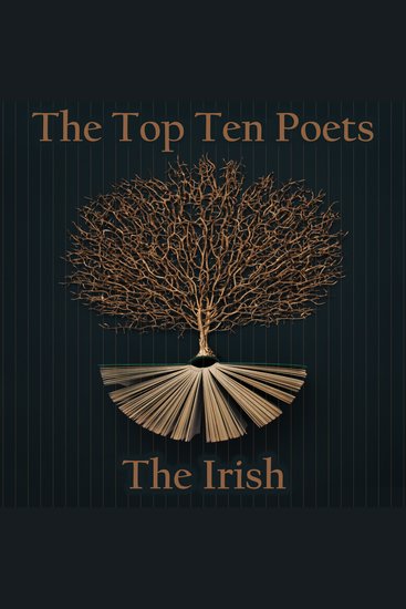 The Top 10 Poets – The Irish - Five poems each from some of the best poets ever born in Ireland - cover