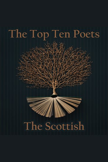 The Top 10 Poets – The Scottish - Five poems each from some of the best poets ever born in Scotland - cover