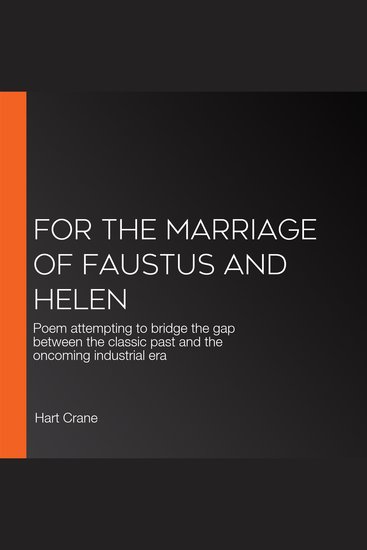 For the Marriage of Faustus and Helen - Poem attempting to bridge the gap between the classic past and the oncoming industrial era - cover