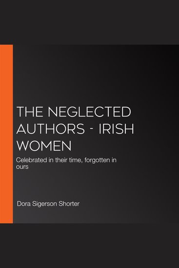 Neglected Authors The - Irish Women - Celebrated in their time forgotten in ours - cover