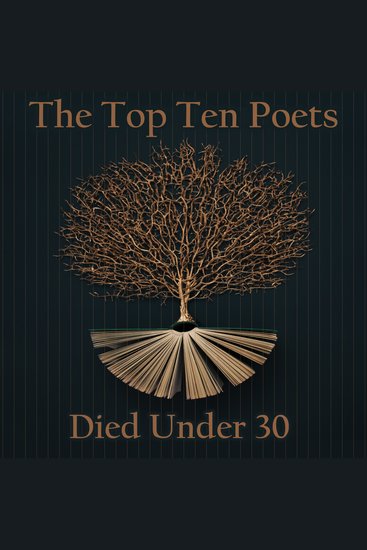 The Top 10 Poets – Died Under 30 - Five poems each from the best poets who sadly died under 30 years old - cover