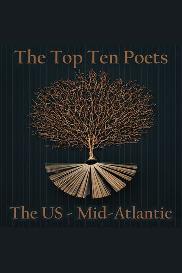 Top 10 Poets – The U S The - Mid-Atlantic - Five poems each from the best American poets born in the Mid-Atlantic states - cover