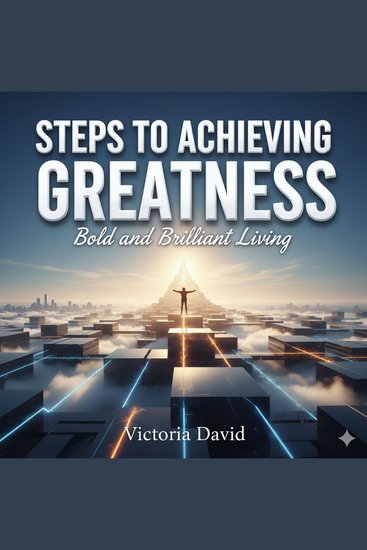 Steps to Achieving Greatness - Bold and Brilliant Living - cover
