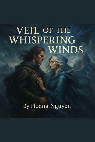 Veil of the Whispering Winds: A Wind Rider's Silent Pact with the Gale Sorceress in the Storm Crown Peaks - Carried in Gust Vows and Silent Storms a Pact That Whispers Love Across the Peaks of Endless Sky - cover