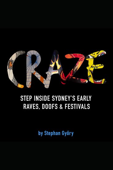 CRAZE - Step Inside Sydney's Early Raves Doofs & Festivals - cover