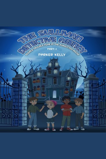 Sullivan detective agency double trouble fear in the forgotten house the (part-i) - cover
