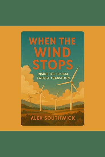 When the Wind Stops: Inside the Global Energy Transition - cover