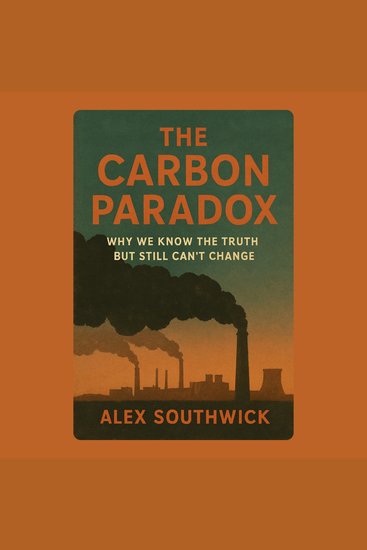 Carbon Paradox The: Why We Know the Truth But Still Can’t Change - cover