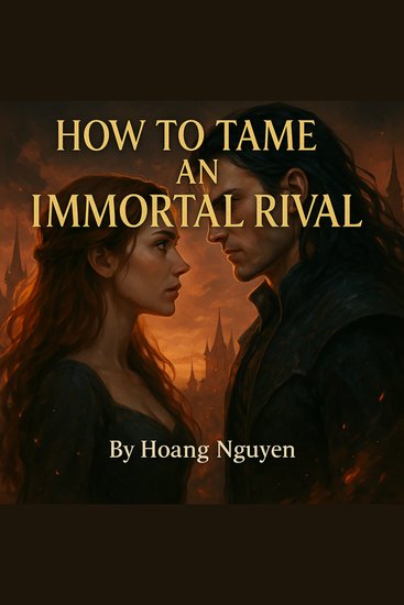How to Tame an Immortal Rival: A Romantasy of Eternal Enemies and Forbidden Passion - They Were Meant to Destroy Each Other Not Fall in Love - cover
