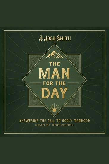The Man for the Day - Answering the Call to Godly Manhood - cover