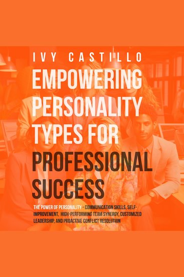 Empowering Personality Types for Professional Success - The Power of Personality - Communication Skills Self-Improvement High-performing team Synergy Customized Leadership and Proactive Conflict Resolution - cover