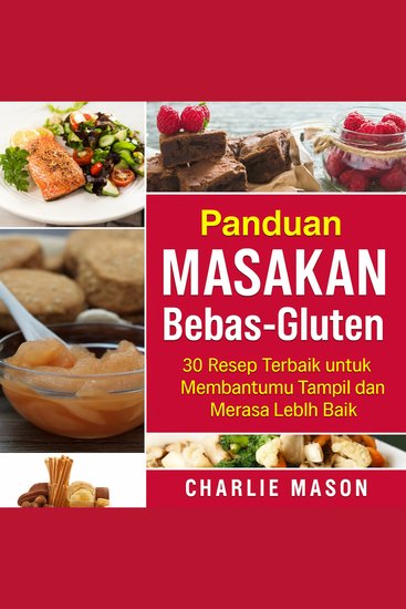Buku Masak Bebas Gluten Lengkap: 30 Resep Bebas Gluten Terbaik untuk Membantu Anda Tampil dan Merasa Lebih Baik dari yang Anda Bayangkan - cover
