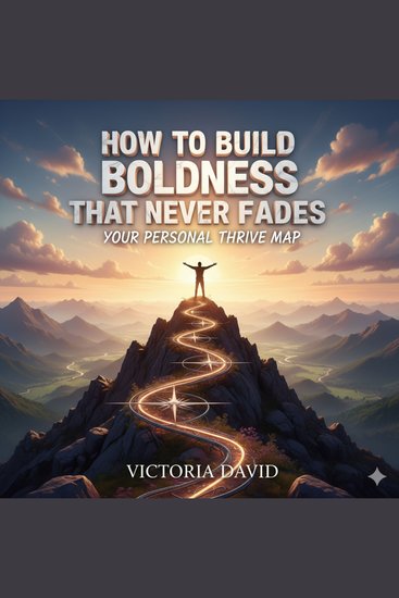 How to Build Boldness That Never Fades - Your Personal Thrive Map - cover