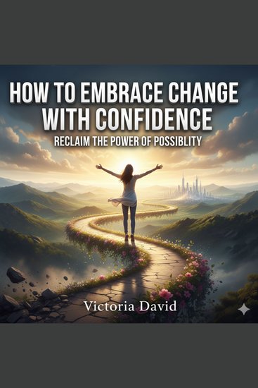 How to Embrace Change With Confidence - Reclaim the Power of Possibility - cover