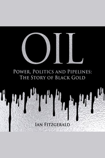 Oil - Power Politics and Pipelines: The Story of Black Gold - cover