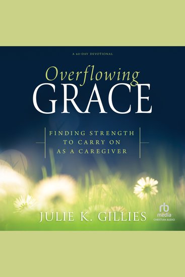 Overflowing Grace - Finding Strength to Carry on as a Caregiver (A 60-Day Devotional) - cover