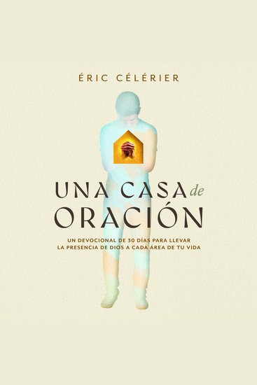 Una casa de oración - Un devocional de 30 días para llevar la presencia de Dios a cada área de tu vida - cover