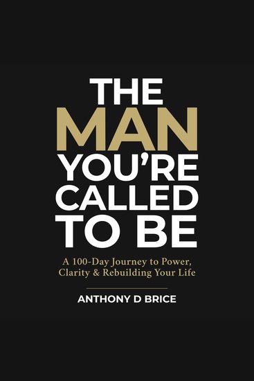 The Man You're Called to Be - A 100-Day Journey to Power Clarity & Rebuilding Your Life - cover