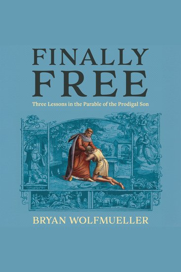 Finally Free - Three Lessons in the Parable of the Prodigal Son - cover