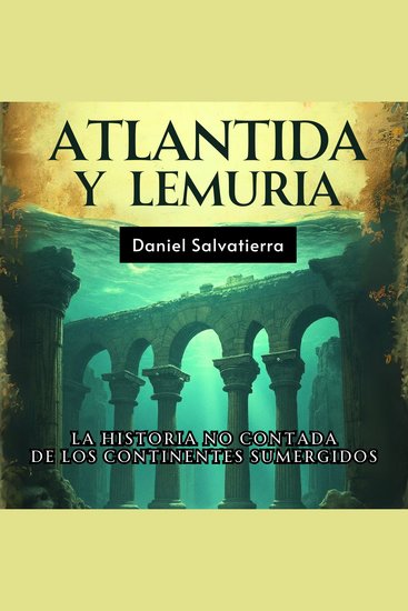 Atlántida y Lemuria - La Historia No Contada De Los Continentes Sumergidos - cover