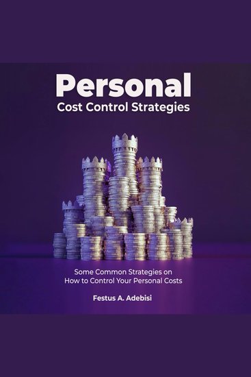 Personal Cost Control Strategies - Some Common Strategies on How to Control Your Personal Costs - cover