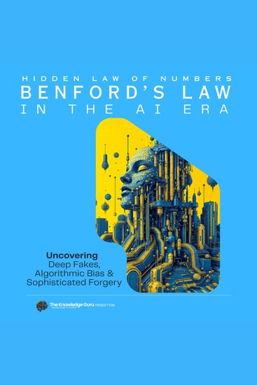 Numbers don’t lie: Benford’s Law in the AI Era - Uncovering – Deep Fakes Algorithmic Bias & Sophisticated Forgery - cover