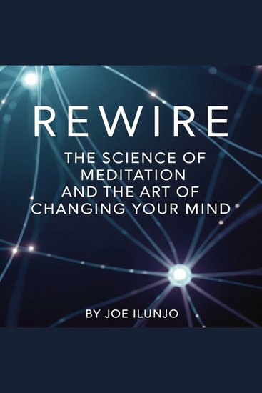 REWIRE - The Science of Meditation and the Art of Changing Your Mind - cover