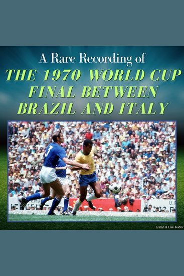A Rare Recording of the 1970 World Cup Final Between Brazil and Italy - cover