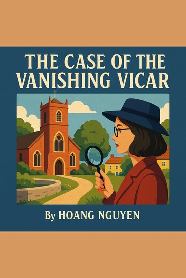 Case of the Vanishing Vicar The: A Cozy Mystery of Clerical Crime and Small Town Secrets - When the Man of God Disappears the Truth Comes to Light - cover