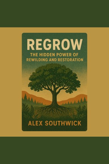Regrow: The Hidden Power of Rewilding and Restoration - cover